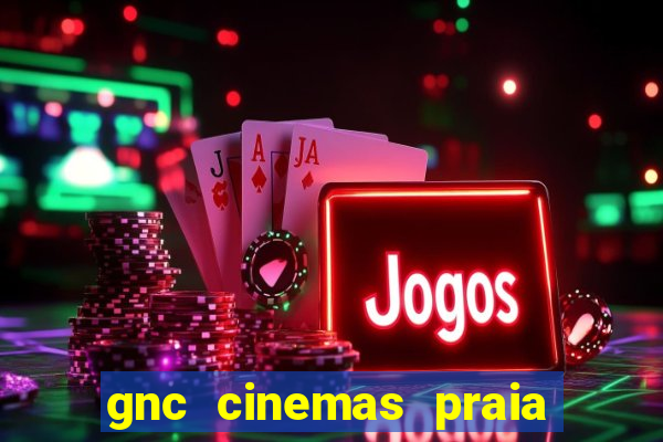 gnc cinemas praia de belas