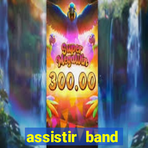 assistir band online ao vivo gratis