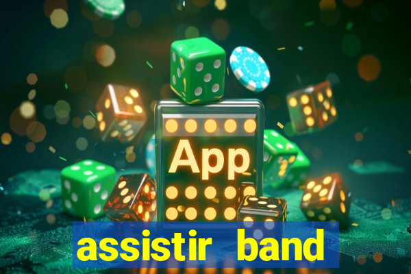 assistir band online ao vivo gratis