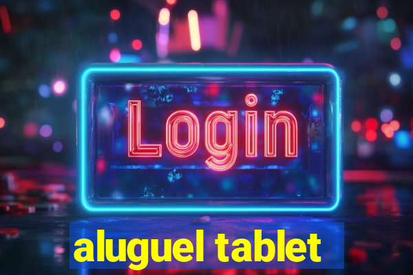 aluguel tablet