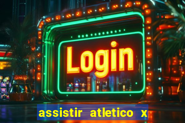 assistir atletico x botafogo ao vivo hd