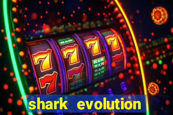 shark evolution dinheiro infinito