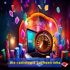 iso radiologia cachoeirinha