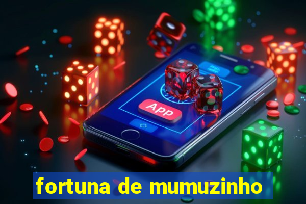 fortuna de mumuzinho