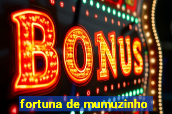 fortuna de mumuzinho