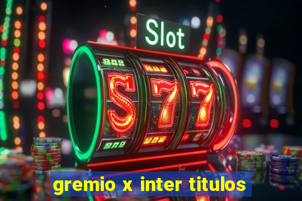 gremio x inter titulos