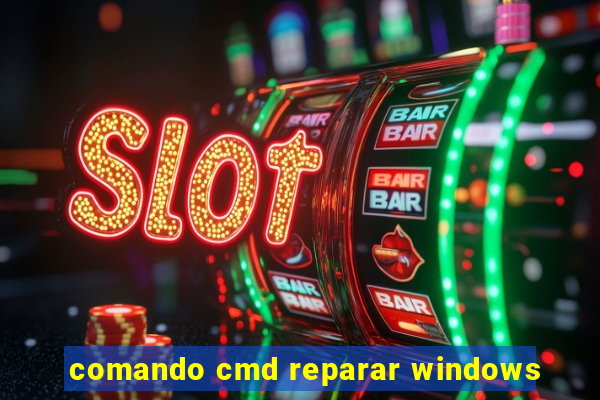 comando cmd reparar windows