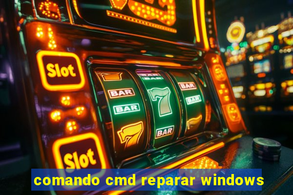 comando cmd reparar windows