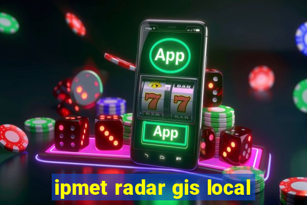 ipmet radar gis local