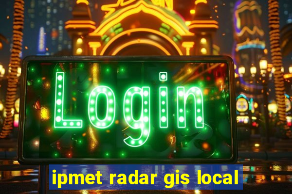 ipmet radar gis local