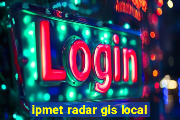 ipmet radar gis local