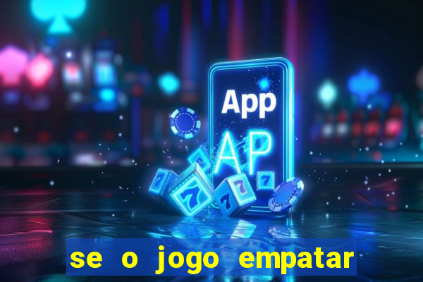 se o jogo empatar hoje quem ganha