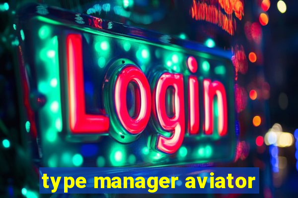 type manager aviator