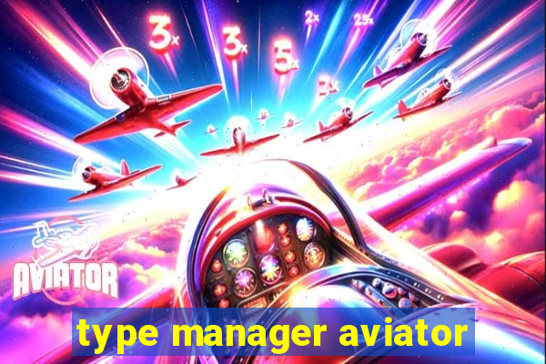 type manager aviator