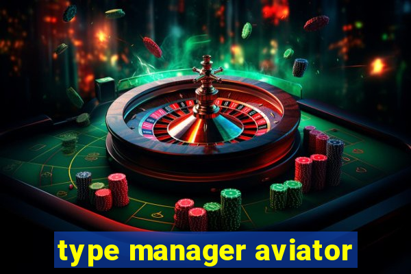 type manager aviator