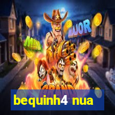 bequinh4 nua