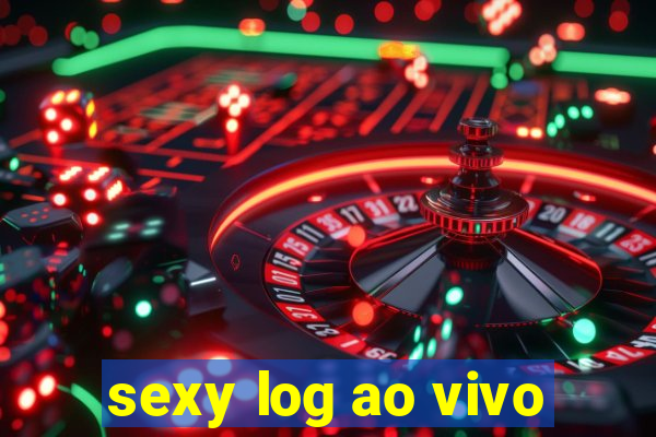 sexy log ao vivo