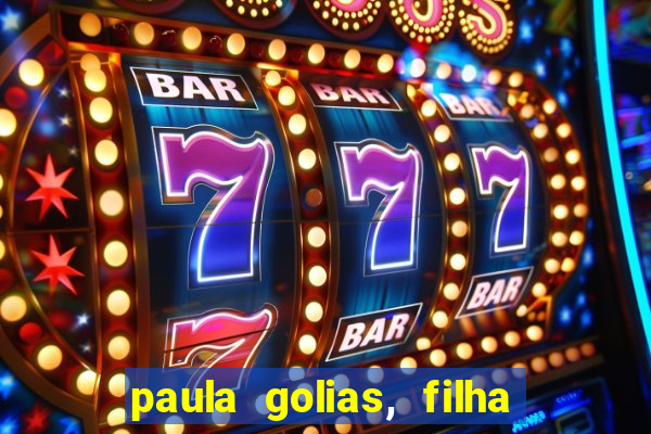 paula golias, filha de ronald golias