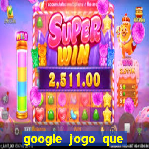 google jogo que ganha dinheiro de verdade