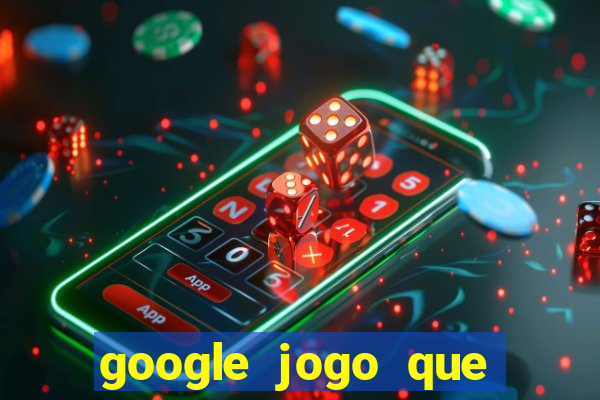 google jogo que ganha dinheiro de verdade