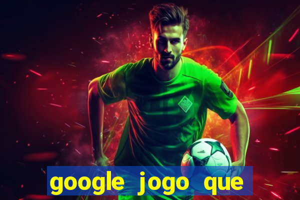 google jogo que ganha dinheiro de verdade