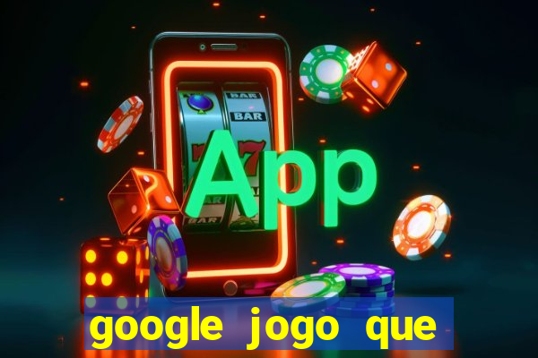 google jogo que ganha dinheiro de verdade