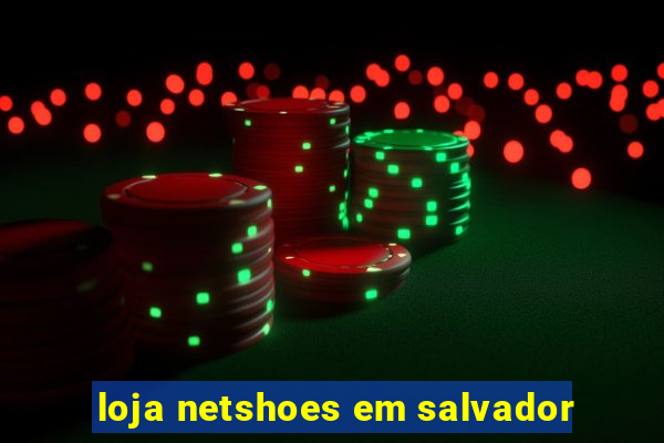 loja netshoes em salvador