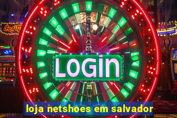 loja netshoes em salvador