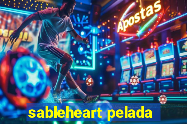 sableheart pelada