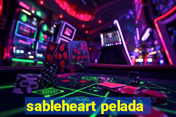 sableheart pelada