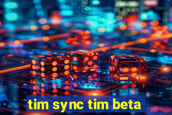 tim sync tim beta