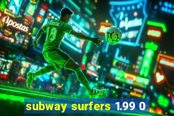 subway surfers 1.99 0