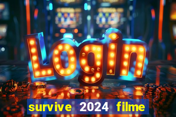 survive 2024 filme completo dublado