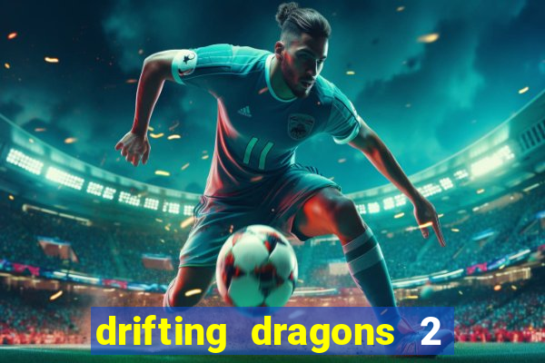 drifting dragons 2 temporada drifting dragons vai ter