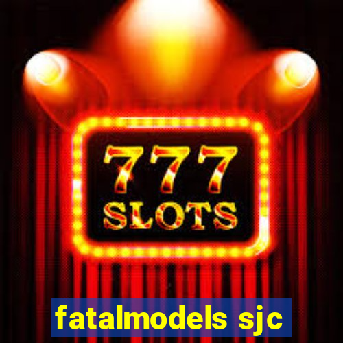 fatalmodels sjc