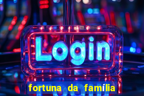 fortuna da família real brasileira