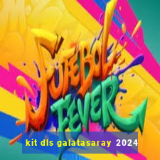 kit dls galatasaray 2024