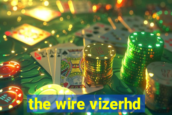 the wire vizerhd