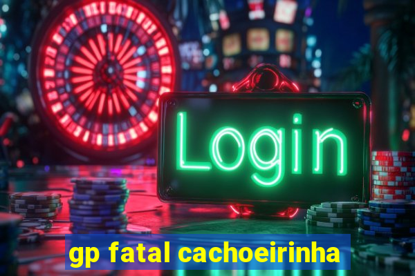 gp fatal cachoeirinha