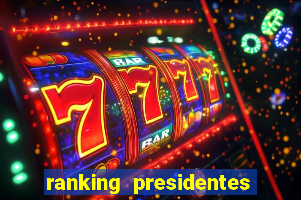 ranking presidentes do brasil