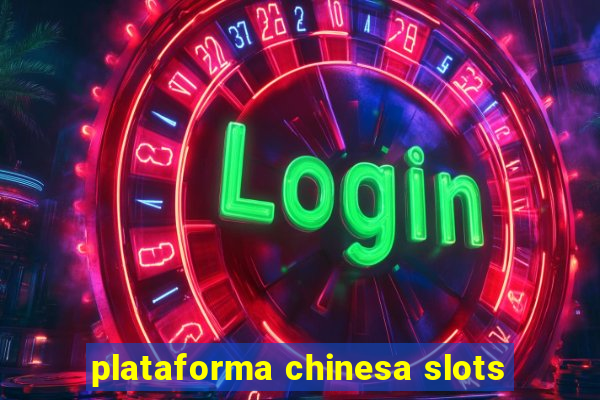 plataforma chinesa slots