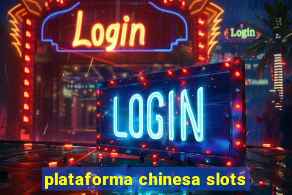 plataforma chinesa slots