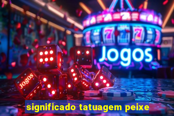 significado tatuagem peixe