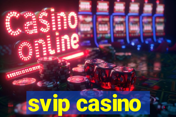 svip casino