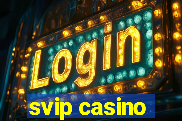 svip casino