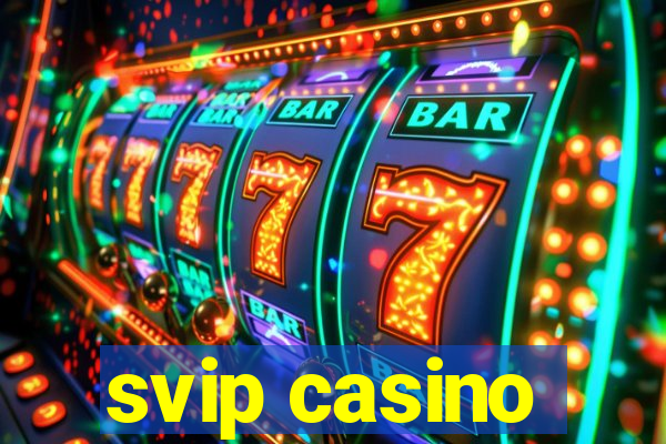 svip casino