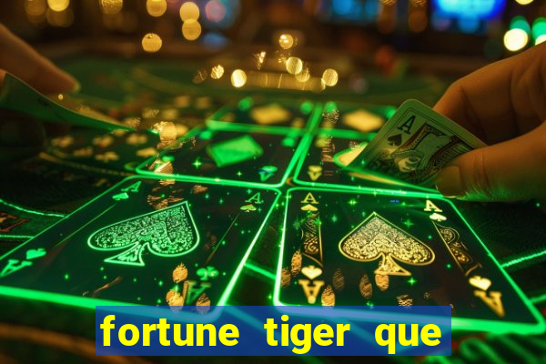 fortune tiger que mais paga