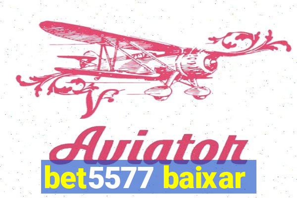 bet5577 baixar