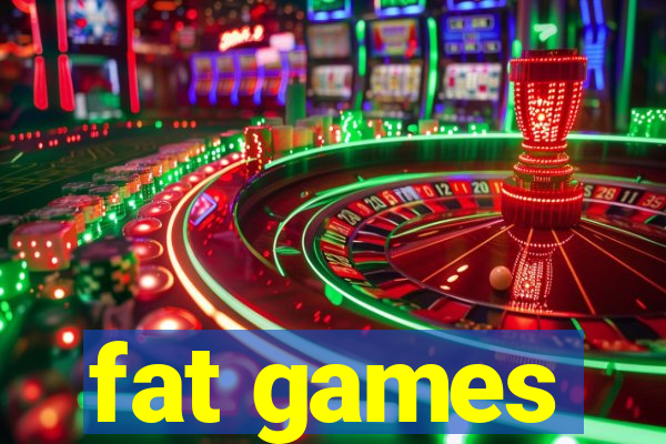 fat games