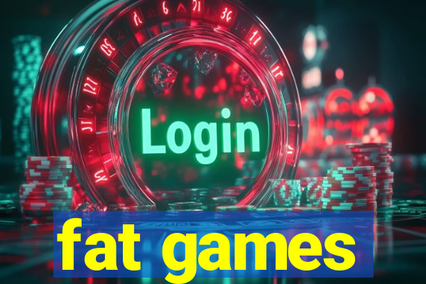 fat games